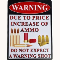 Warning Due To Ammo Price 12 x 16 Tin Sign