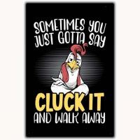 Sometimes You Just Gotta Say Cluck It 12 x 16 Tin Sign